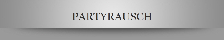 PARTYRAUSCH